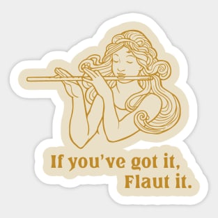 If you've got it, Flaut it. Sticker